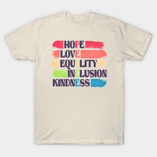 hope love equality inclusion kindness PEACE human rights T-Shirt